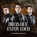 Los Bohemios De Sinaloa - Diras Que Estoy Loco
