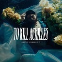 To Kill Achilles - There s No Right Way to Say This