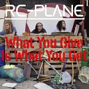 RC Plane - What You Give Is What You Get