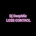 Dj DeepMix - LOSE CONTROL
