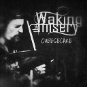 Waking The Misery - Cheesecake Reissue 2022