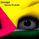 Lecroyt - Грусть в глазах