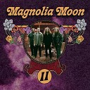 Magnolia Moon - Ways I Never Knew That I Could Die