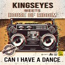 Kingseyes House Of Riddim - Can I Have a Dance