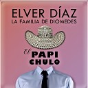 Elver D az La Familia De Diomedes - El Papi Chulo