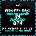 DJ MENOR MC ZL AGUILLERA feat Dj Feeh Ribeiro - Joga pra Raul Joga pra Ladr o Vs Puta do Gta