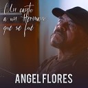 Angel Flores - Un Canto a un Hermano Que Se Fu