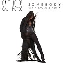 Salt Ashes - Somebody Satin Jackets Radio Edit