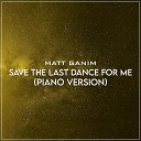 Matt Ganim - Save the Last Dance for Me Piano Version