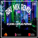 Riki Mix Remix - DJ OH SAYANG X AKIMILAKU