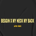 Apri Rmx - BEGGIN X MY NECK MY BACK
