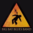 Big Bat Blues Band - Pra Voltar Ao Blues