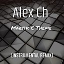 Alex Ch - Martik C Theme Instrumental Remix 2k21