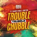 Shanti Force Doktor Big Zeeks - Trouble Trubble Chubble