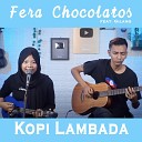 Fera Chocolatos feat Gilang - Kopi Lambada