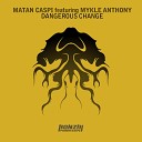 Matan Caspi feat Mykle Anthony - Dangerous Change Original Mix