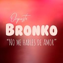 Orquesta Bronko - No Me Hables De Amor