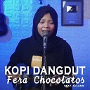 Fera Chocolatos feat Gilang - Kopi Dangdut