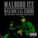 Mad Dog El Ciborg Solo Shure feat Dj Abraxs - Marlboro Ice