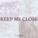 Lovejack - Keep Me Close