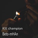 Beto mHAn - Kill Champion