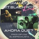 Gialucci feat BlackRoy - Ahora Que