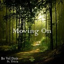 Bo Vel Doir feat Tricia - Moving On