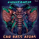 Ganger Baster - Car Bass Atom