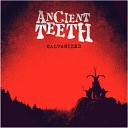 Ancient Teeth - Galvanize