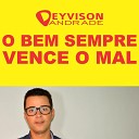Deyvison Andrade - O Bem Sempre Vence o Mal