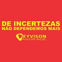Deyvison Andrade - De Incertezas N o Dependemos Mais