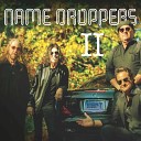 The Name Droppers - Fake It Till You Make It