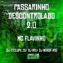 MC Flavinho Dj M13 DJ Menor A15 feat DJ CYCLOPE… - Passarinho Descontrolado 2 0