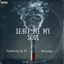 Anthony Q feat Prestige - Leave Me My Soul