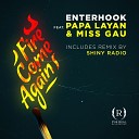 Enterhook feat Papa Layan Miss GAU - Fire Come Again Shiny Radio Remix