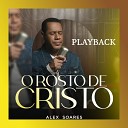 Alex Soares - O Rosto de Cristo Playback