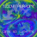 Teddy Pierpoint - Come Go With Me