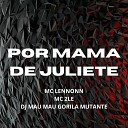 DJ MAU MAU GORILA MUTANTE MC LENNONN MC 2LE - Por Mama de Juliete