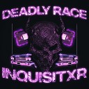 INQUISITXR - Deadly Race