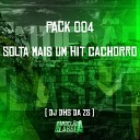 DJ DHS Da ZS - Pack 004 Solta Mais um Hit Cachorro