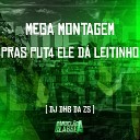 DJ DHS Da ZS - Mega Montagem Pras Put4 Ele D Leitinho