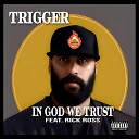 Trigger feat Rick Ross - In God We Trust feat Rick Ross