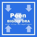 biggie dra - Peen feat Astro Killer Megaflypeen