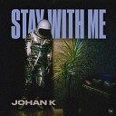 Johan K - Stay With Me