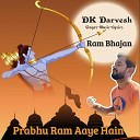 DK Darvesh - Prabhu Ram Aaye Hain Ram Bhajan
