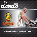 DJ GARGA GRG - Amigas das Anitgas Jf Grg