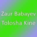 Zaur Babayev - Tolosha Kine