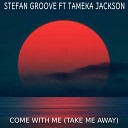 Stefan Groove feat Tameka Jackson - Come Withe Me Take Me Away