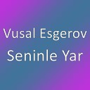 Vusal Esgerov - Seninle Yar