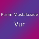 Rasim Mustafazade - Vur